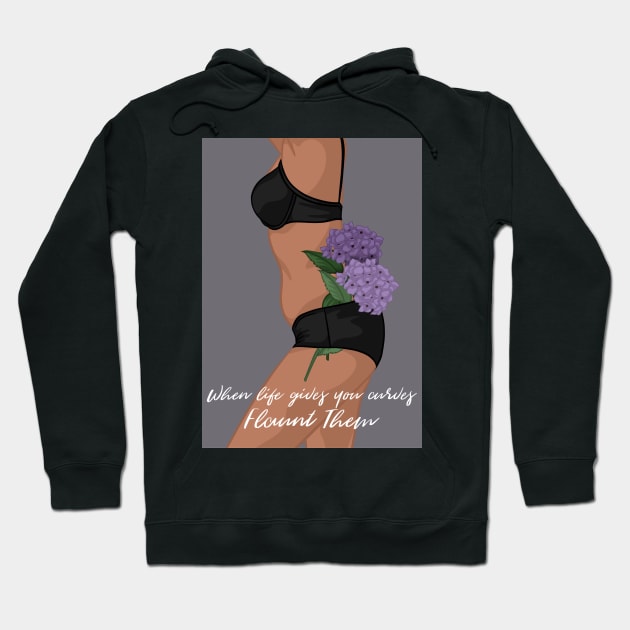 When Life Gives You Curves, Flaunt Them Hoodie by icantdrawfaces